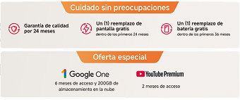 Cuidado sin preocupaciones: garantía de 24 meses, reemplazo de pantalla y batería gratis. Oferta especial: Google One 6 meses y YouTube Premium 2 meses